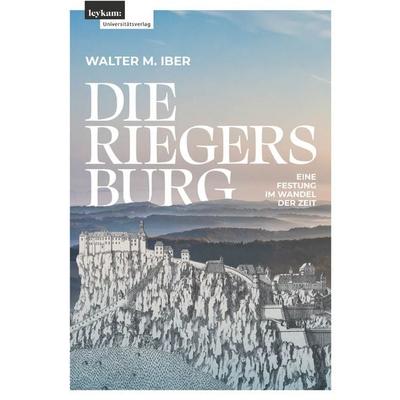 Die Riegersburg, Taschenbuch von Walter M. Iber, Leykam, 978-3-7011-0591-5