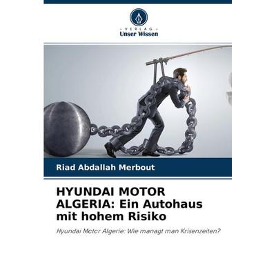 HYUNDAI MOTOR ALGERIA: Ein Autohaus mit hohem Risiko, Taschenbuch von Riad Abdallah Merbout, Verlag Unser Wissen, 978-620-4-22048-2