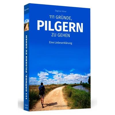 111 Gründe, pilgern zu gehen, Taschenbuch von Dagmar Höner, Schwarzkopf & Schwarzkopf, 978-3-86265-775-9