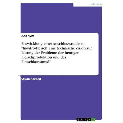 Entwicklung einer Anschlussstudie zu 'In-vitro-Fleisch: eine technische Vision zur Lösung der Probleme der heutigen Fleischproduktion und des