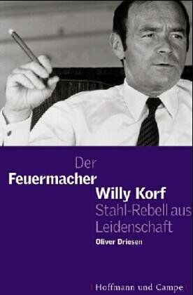 Driesen Oliver - Der Feuermacher: Willy Korf, Stahl-Rebell aus Leidenschaft - Preis vom 05.10.2026 03:47:11 h