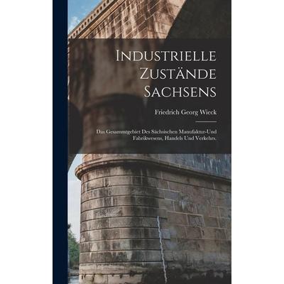 Industrielle Zustände Sachsens, Gebundene Ausgabe von Friedrich Georg Wieck, Legare Street Press, 978-1-01-797508-6