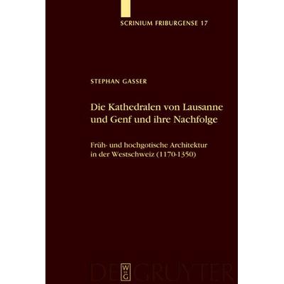 Die Kathedralen von Lausanne und Genf und ihre Nachfolge, Gebundene Ausgabe von Stephan Gasser, De Gruyter, 978-3-11-018172-2