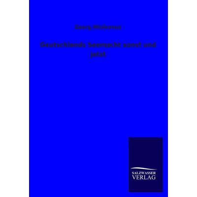 Deutschlands Seemacht sonst und jetzt, Taschenbuch von Georg Wislicenus, Salzwasser, 978-3-8460-1433-2