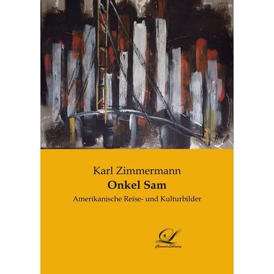 Onkel Sam, Taschenbuch von Karl Zimmermann, BoD - Books on Demand, 978-3-946535-70-6