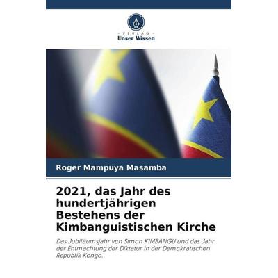 2021, das Jahr des hundertjährigen Bestehens der Kimbanguistischen Kirche, Taschenbuch von Roger Mampuya Masamba, Verlag Unser Wissen,