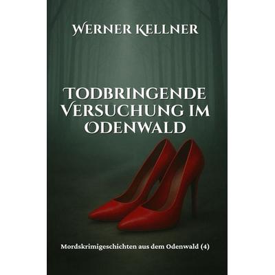 Mordskrimigeschichte aus dem Odenwald / Todbringende Versuchung im Odenwald, Taschenbuch von Werner Kellner, Epubli, 978-3-7598-4418-7
