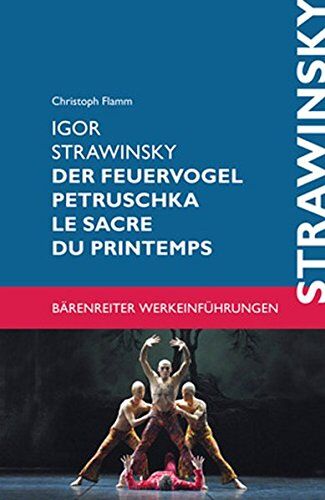 Christoph Flamm - Igor Strawinsky. Der Feuervogel - Petruschka - Le Sacre du Printemps (Bärenreiter-Werkeinführungen) - Preis vom 18.10.2026 19:22:15 h