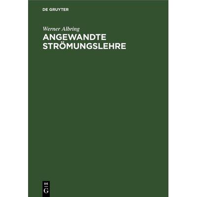 Angewandte Strömungslehre, Gebundene Ausgabe von Werner Albring, De Gruyter, 978-3-11-247767-0