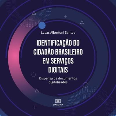 Identificação do cidadão brasileiro em serviços digitais - Lucas Albertoni Santos, Audio, 9786525274058