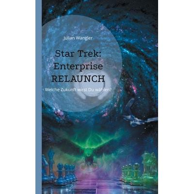 Star Trek: Enterprise Relaunch, Taschenbuch von Julian Wangler, BoD – Books on Demand, 978-3-8192-2998-5