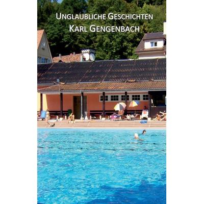 Unglaubliche Geschichten, Taschenbuch von Karl Gengenbach, BoD – Books on Demand, 978-3-7412-3483-5