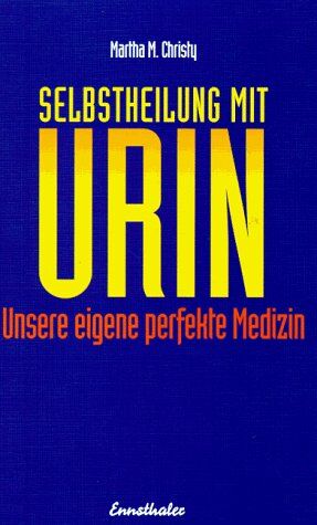 Christy, Martha M. - Selbstheilung mit Urin: Unsere eigene perfekte Medizin - Preis vom 13.10.2026 11:25:28 h