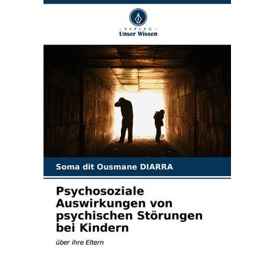 Psychosoziale Auswirkungen von psychischen Störungen bei Kindern, Taschenbuch von Soma dit Ousmane DIARRA, Verlag Unser Wissen, 978-620-6-88248-0