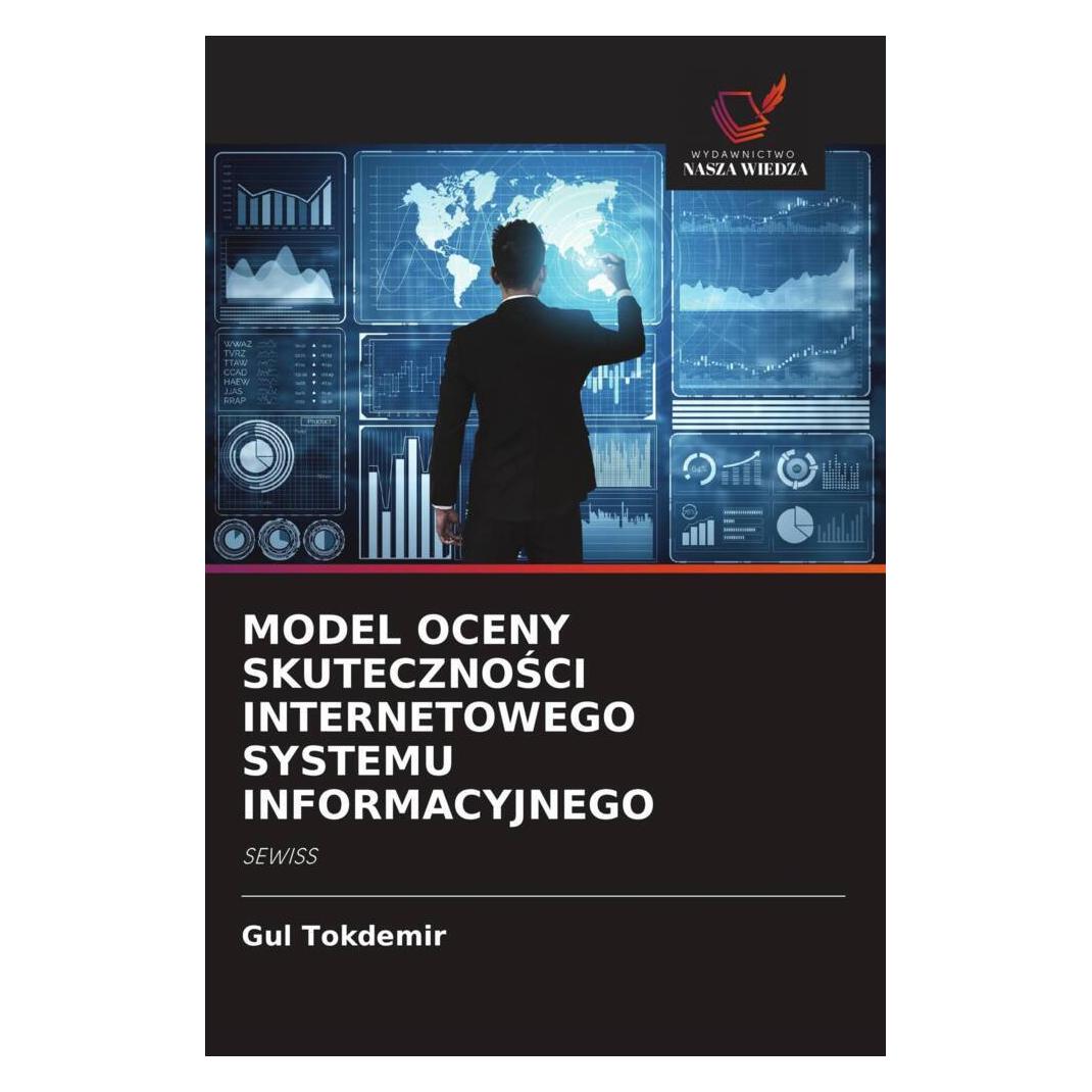 Wiedza Powszechna Model Oceny Skutecznosci Internetowego Systemu Informacyjnego (Softcover, Gul Tokdemir) (56888067)
