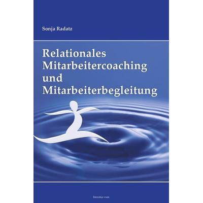 Relationales Mitarbeitercoaching und Mitarbeiterbegleitung, Gebundene Ausgabe von Sonja Radatz, Literatur-VSM, 978-3-902155-17-7