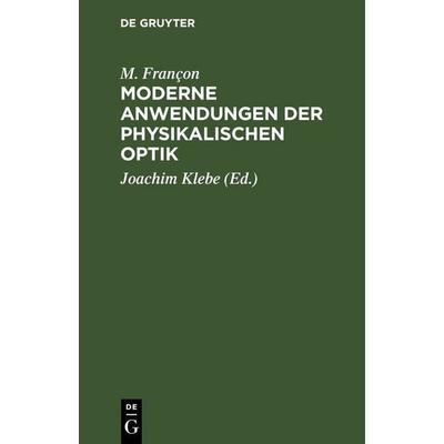 Moderne Anwendungen der physikalischen Optik, Gebundene Ausgabe von M. Françon, De Gruyter, 978-3-11-257003-6