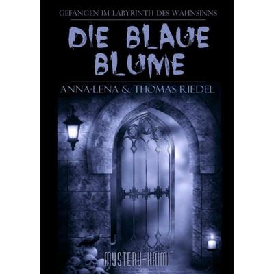 Die blaue Blume, Taschenbuch von Thomas Riedel,Anna-Lena Riedel, Epubli, 978-3-7375-3814-5