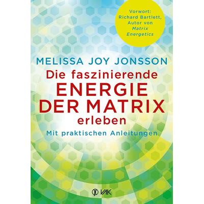 Die faszinierende Energie der Matrix erleben, Taschenbuch von Melissa Joy Jonsson, Vak, 978-3-86731-157-1