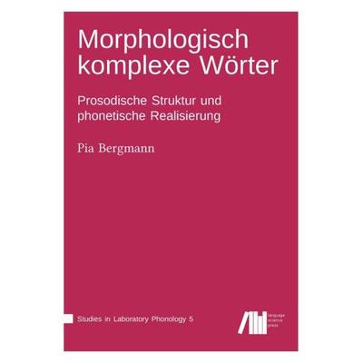 Morphologisch komplexe Wörter im Deutschen, Gebundene Ausgabe von Pia Bergmann, Freie Universität Berlin Universitätsbibliothek, 978-3-96110-107-8