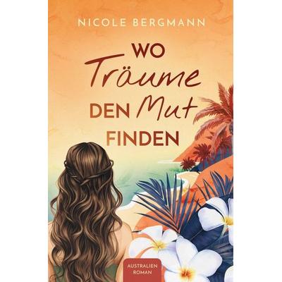Wo Träume den Mut finden, Taschenbuch von Nicole Bergmann, Tolino Media, 978-3-7592-6462-6