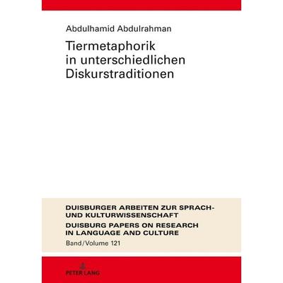 Tiermetaphorik in unterschiedlichen Diskurstraditionen, Gebundene Ausgabe von Abdulhamid Abdulrahman, Peter Lang GmbH, Internationaler Verlag der