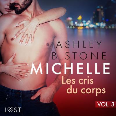 Michelle 3 : Les cris du corps - Une nouvelle érotique - Ashley B. Stone, Audio, 9788726906400