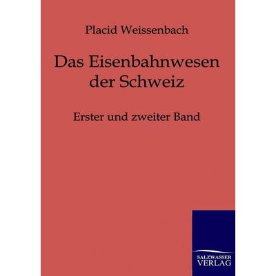 Das Eisenbahnwesen der Schweiz, Taschenbuch von Placid Weissenbach, Salzwasser, 978-3-86444-047-2