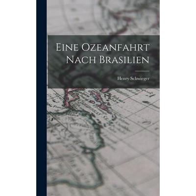 Eine Ozeanfahrt Nach Brasilien, Gebundene Ausgabe von Henry Schwieger, Legare Street Press, 978-1-01-822043-7