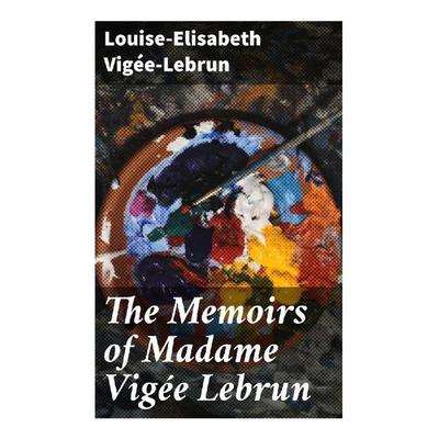 The Memoirs of Madame Vigée Lebrun, Taschenbuch von Louise-Elisabeth Vigée-Lebrun, Good Press, 978-80-272-9395-7