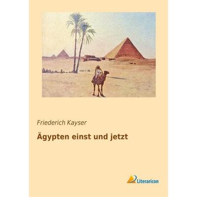 Ägypten einst und jetzt, Taschenbuch von Friederich Kayser, Literaricon, 978-3-95697-768-8