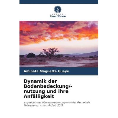 Dynamik der Bodenbedeckung/-nutzung und ihre Anfälligkeit, Taschenbuch von Aminata Maguette Gueye, Verlag Unser Wissen, 978-620-5-95567-3