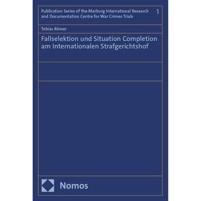 Fallselektion und Situation Completion am Internationalen Strafgerichtshof, Taschenbuch von Tobias Römer, Nomos, 978-3-7560-1790-4
