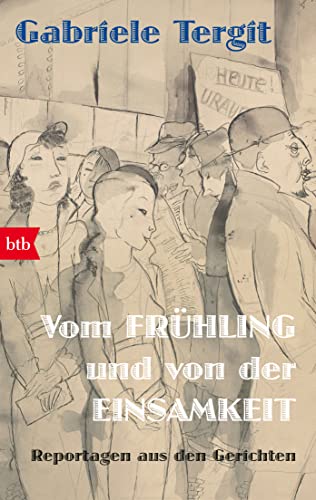 Gabriele Tergit - Vom Frühling und von der Einsamkeit: Reportagen aus den Gerichten - Preis vom 09.10.2026 07:28:09 h