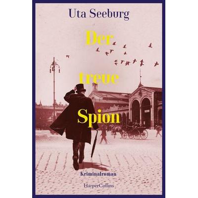 Der treue Spion, Taschenbuch von Uta Seeburg, HarperCollins Taschenbuch