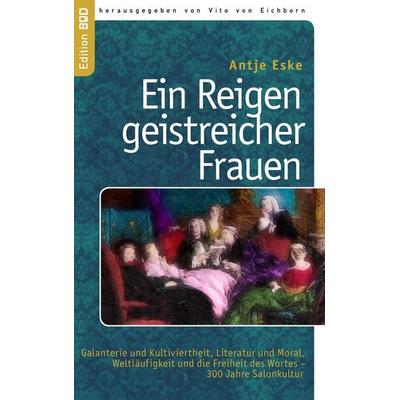 Ein Reigen geistreicher Frauen, Taschenbuch von Antje Eske, BoD – Books on Demand, 978-3-8448-9272-7
