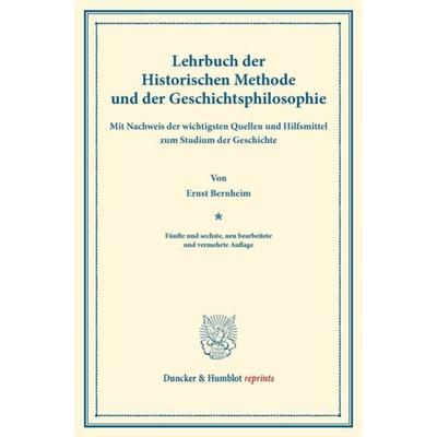 Lehrbuch der Historischen Methode und der Geschichtsphilosophie., Taschenbuch von Ernst Bernheim, Duncker & Humblot, 978-3-428-16122-5