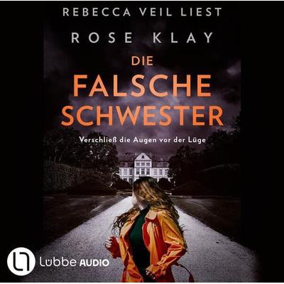 Die falsche Schwester - Verschließ die Augen vor der Lüge - Rose Klay, Audio, 9783754013502