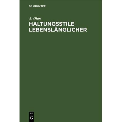 Haltungsstile Lebenslänglicher, Gebundene Ausgabe von A. Ohm, De Gruyter, 978-3-11-120154-2