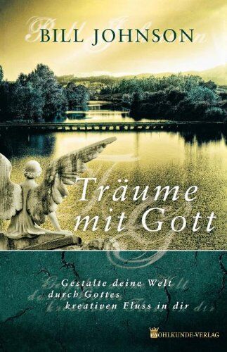 Bill Johnson - Träume mit Gott: Gestalte deine Welt durch Gottes kreativen Fluss in dir - Preis vom 11.10.2026 15:43:13 h