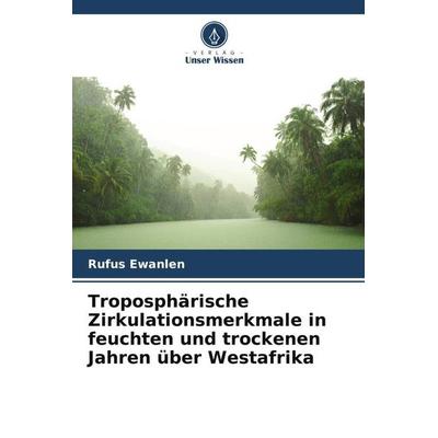 Troposphärische Zirkulationsmerkmale in feuchten und trockenen Jahren über Westafrika, Taschenbuch von Rufus Ewanlen,Shaowen Shou,Shou Yi-Xuan, Verlag