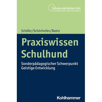 Praxiswissen Schulhund, Taschenbuch von Holger Schäfer,Karin Schönhofen,Andrea Beetz, Kohlhammer, 978-3-17-043393-9