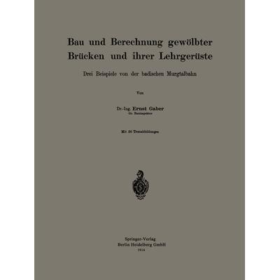 Bau und Berechnung gewölbter Brücken und ihrer Lehrgerüste, Taschenbuch von Ernst Gaber, Springer Berlin, 978-3-662-39274-4