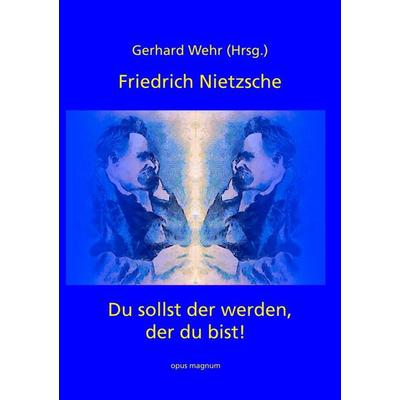 Friedrich Nietzsche: Du sollst der werden, der du bist, Taschenbuch von Gerhard Wehr, Opus magnum, 978-3-939322-67-2