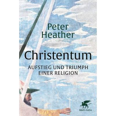 Christentum, Gebundene Ausgabe von Peter Heather, Klett Cotta, 978-3-608-98122-3