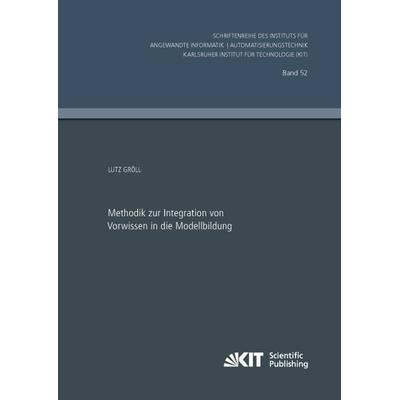 Methodik zur Integration von Vorwissen in die Modellbildung, Taschenbuch von Lutz Gröll, KIT Scientific Publishing, 978-3-7315-0303-3