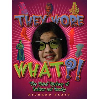 They Wore What?!, Gebundene Ausgabe von Richard Platt, TradeSelect - IPSUK, 978-1-58728-582-0