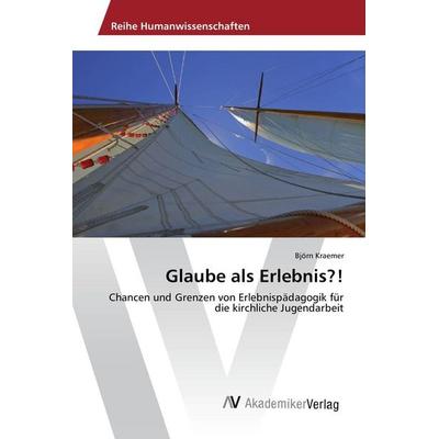 Glaube als Erlebnis?!, Taschenbuch von Björn Kraemer, AV Akademikerverlag, 978-3-639-87457-0