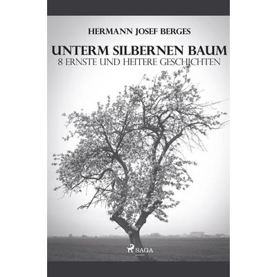 Unterm silbernen Baum. 8 ernste und heitere Geschichten, Taschenbuch von Hermann Josef Berges, BoD - Books on Demand, 978-87-26-15319-4