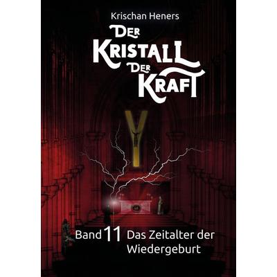 Der Kristall der Kraft - Band 11, Taschenbuch von Krischan Heners, Tredition, 978-3-347-73664-1